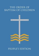 The Order of Baptism of Children - Second Edition - Peoples Edition